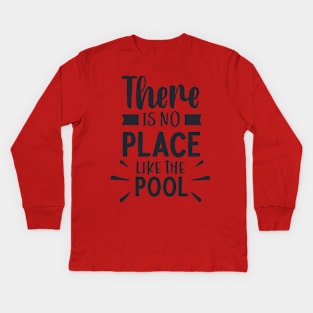 There is no place like the pool Kids Long Sleeve T-Shirt